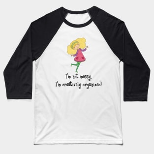 I am not messy, I have a creative mind Baseball T-Shirt